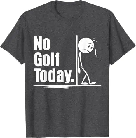 No Golf Today T-Shirt Humor Funny Golfing Lover Life Style Y2k Design Graphic Outfit Short Sleeve Blouses Novelty Saying Tee Top
