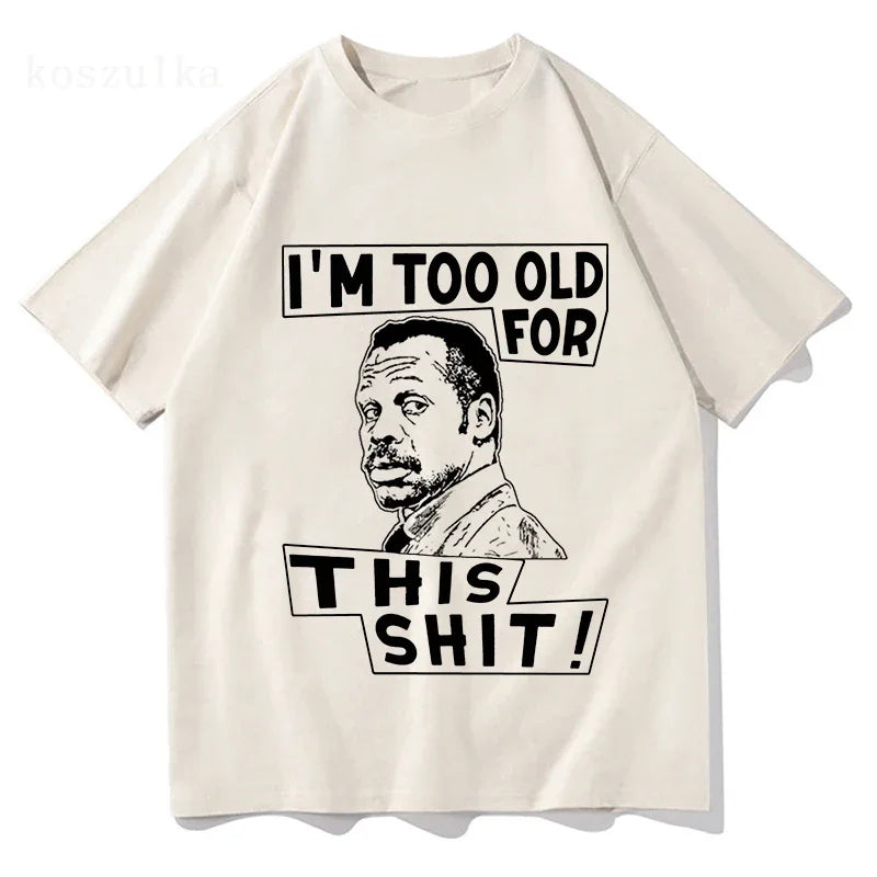 Im Too Old for This Shit Lethal Weapon T Shirt Men/Women Harajuku Graphic T-Shirt  High Quality Aesthetic Vintage Cotton Shirts