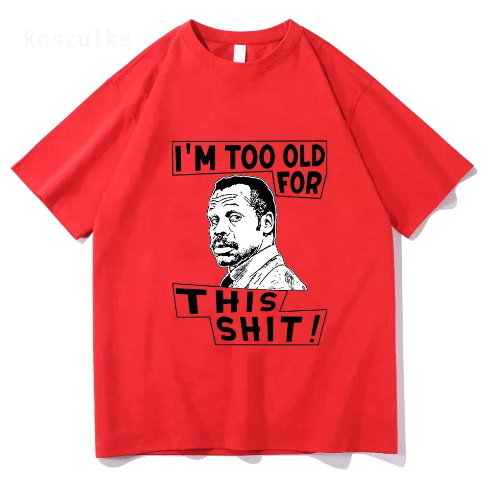 Im Too Old for This Shit Lethal Weapon T Shirt Men/Women Harajuku Graphic T-Shirt  High Quality Aesthetic Vintage Cotton Shirts