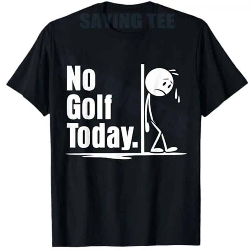 No Golf Today T-Shirt Humor Funny Golfing Lover Life Style Y2k Design Graphic Outfit Short Sleeve Blouses Novelty Saying Tee Top